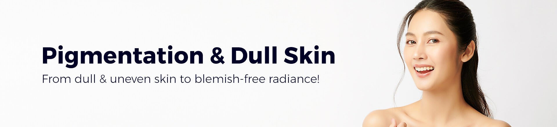 Pigmentation & Dull Skin | Pilgrim India