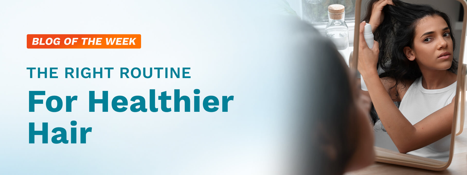 The Right Routine for Healthier Hair